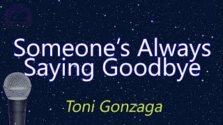 Someones Always Saying Goodbye  Toni Gonzaga KARAOKE VERSION [upl. by Lorri6]