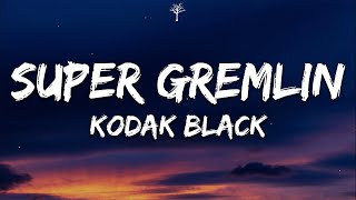 Kodak Black  Super Gremlin Lyrics [upl. by Arrimat]