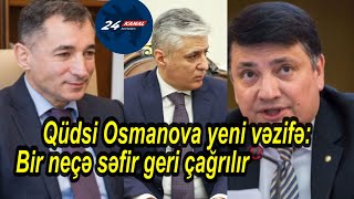 Qüdsi Osmanova yeni vəzifə Bir neçə səfir geri çağrılır  ADLAR [upl. by Neellek]