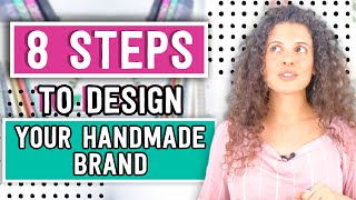 8 Steps To Branding Your Handmade Business [upl. by Gwendolen]