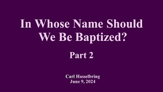 In Whose Name Should We Be Baptized  Part 2 [upl. by Ardnas]