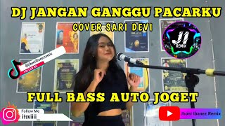 Dj Jangan Ganggu Pacar Ku  Dj Remix Cover Sari Devi  FULL BASS [upl. by Asamot]