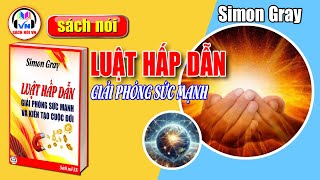 Sách nói  LUẬT HẤP DẪN  GIẢI PHÓNg SỨC MẠNH VÀ KIẾN TẠO CUỘC ĐỜI  SIMON GRAY [upl. by Mouldon]