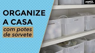 COMO REUTILIZAR POTES DE SORVETE PARA ORGANIZAR A CASA  Organize sem Frescuras ®️ [upl. by Tasia]