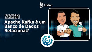 Podcast S2E01  Apache Kafka é um Banco de Dados Relacional [upl. by Yhprum]