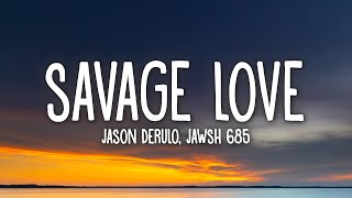 Jason Derulo amp Jawsh 685  Savage Love Lyrics [upl. by Cima299]