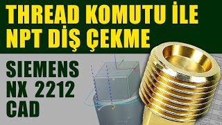 Thread Komutu ile NPT Diş Çekme  Siemens NX 2212 CAD [upl. by Aerehs571]