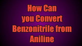 How to Convert Benzonitrile from aniline  Organic Chemistry Conversions [upl. by Dove260]