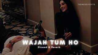 Wajah Tum Ho  Slowed amp Reverb l Armaan Malik  Themessyedits [upl. by Elkin]