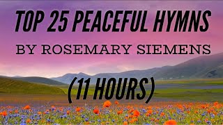 Top 25 Peaceful Hymns by Rosemary Siemens 11 Hours with Lyrics [upl. by Saw]