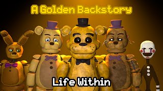 SFM FNAF Life Within  A Golden Backstory Full Episode [upl. by Azmuh720]