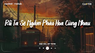 Nhạc Chill Nhẹ Nhàng  Rồi Ta Sẽ Ngắm Pháo Hoa Cùng Nhau  Playlist Lofi CaoTri Buồn [upl. by Eiuqram]