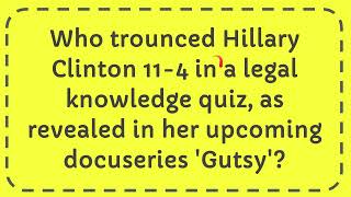 Who trounced Hillary Clinton 11 4 in a legal knowledge quiz as revealed in her upcoming docuseries [upl. by Rosanne]