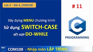 COM108  Lab 04  Bài 4 SWITCH CASE kết hợp DOWHILE xây dựng MENU  lập trình c căn bản 11 [upl. by Aemat]