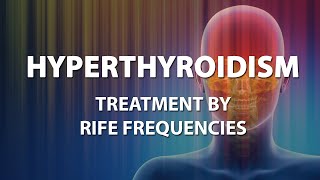 Hyperthyroidism  RIFE Frequencies Treatment  Energy amp Quantum Medicine with Bioresonance [upl. by Atelokin105]