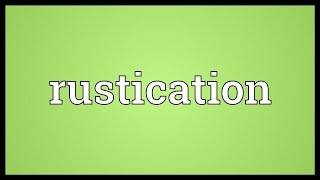 Rustication Meaning [upl. by Edrahs343]