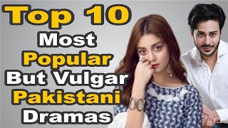 Top 10 Most Popular But Vulgar Pakistani Dramas  The House of Entertainment [upl. by Ajay838]