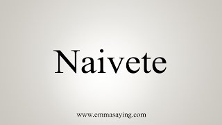 How To Say Naivete [upl. by Strader]