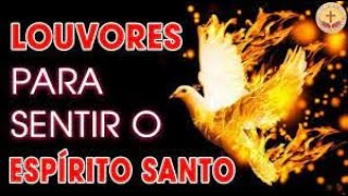 LOUVORES PARA SENTIR O ESPIRITO SANTO OS MELHORES HINOS PARA OUVIR [upl. by Enna586]