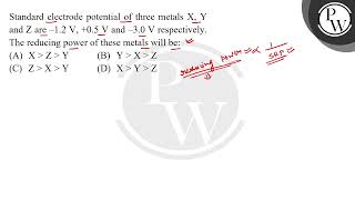 Standard electrode potential of three metals X Y and Z are 12 V 05 V and 30 [upl. by Aifoz]