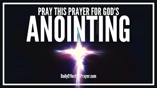 Prayer For Gods Anointing Of The Holy Spirit  Powerful Anointing Prayers [upl. by Tobit570]