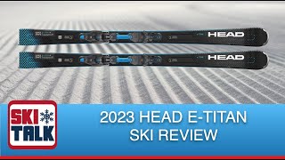 2023 Head ETitan Review from SkiTalkcom [upl. by Noevad332]