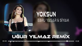 Ebru Yaşar amp Siyam  Yoksun  Uğur Yılmaz Remix [upl. by Ahsirtak]