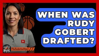 When Was Rudy Gobert Drafted  TheSportXpertcom [upl. by Llessur]