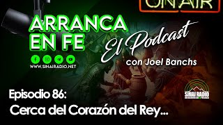 Arranca en Fe  Episode 086  Cerca del Corazón del Rey [upl. by Horwitz41]