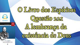 A lembrança da existência de Deus  Questão 221 Audiobooklivro dos espíritos [upl. by Suhploda]