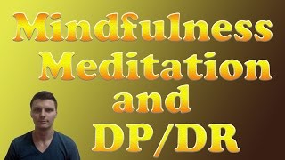 Depersonalization  Derealization and Mindfulness Meditation How to Use It [upl. by Mildred]