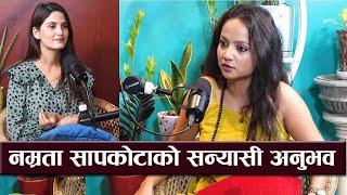 नम्रता सापकोटाको सन्यासी अनुभव  विहे नगर्ने कुराले परिवारमा चिन्ता  Namrata sapkota Podcast [upl. by Anoid732]