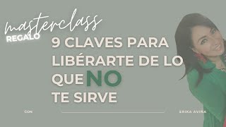 MASTERCLASS 9 CLAVES PARA LIBERARTE DE LO QUE NO TE SIRVE [upl. by Bohaty108]