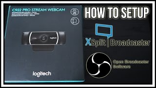 How to Setup the Logitech C922 PRO STREAM WEBCAM in Xsplit BroadcasterOBS Studio [upl. by Evin]