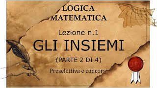 1 Logica matematica preselettiva e concorsi GLI INSIEMI parte 2 di 4 Spiegazione e formazione [upl. by Nylasoj]