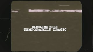 Caroline Kole  quotTemporarily Tragicquot Official Lyric Video [upl. by Farley405]