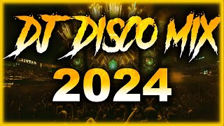 DJ DISCO MIX 2024  Mashups amp Remixes of Popular Songs 2023  DJ Disco Remix Club Music Songs 2023 [upl. by Butcher496]