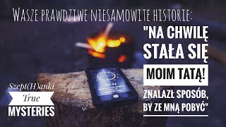 Wasze prawdziwe niesamowite historie quotPrzez chwilę była moim tatąquot [upl. by Cohby]