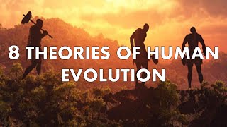 8 Different Theories of Human Evolution [upl. by Argyle431]