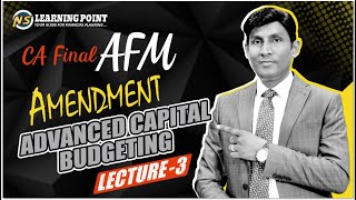 AFM Amendments Lecture 3  Advanced Capital Budgeting  CA Final New Syllabus  CA Nagendra Sah [upl. by Drhcir370]