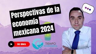 Perspectivas de la economía mexicana 2024 [upl. by Eelnyl]