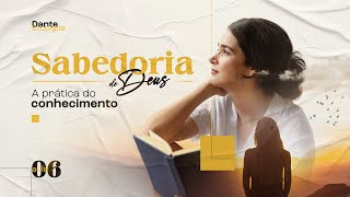 Sabedoria de Deus A prática do conhecimento  Dante Stopiglia  Aula 06 [upl. by Corty768]