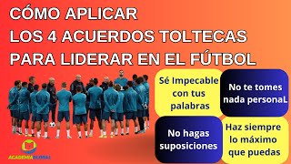 ⚽LOS 4 ACUERDOS TOLTECAS PARA LIDERAR EN EL FÚTBOL [upl. by Dotti]