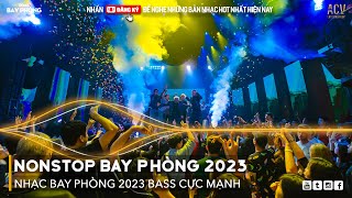 NONSTOP 2023 BAY PHÒNG BASS CỰC MẠNH Nhạc Trend TikTok Remix 2023 NONSTOP VINAHOUSE 2023 MIXTAPE [upl. by Evans]