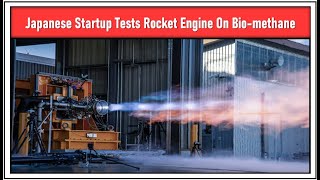 Japanese Startup Tests Rocket Engine On Biomethane  leostechtalk  Space  Japan [upl. by Armstrong]