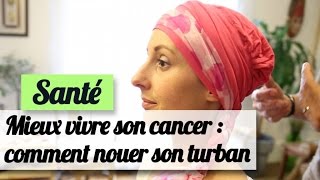 Mieux vivre son cancer  10 façons de nouer un turban [upl. by Akerdna]