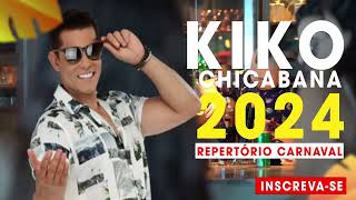 Kiko Chicabana 2024  REPERTÓRIO NOVO CARNAVAL [upl. by Chad]