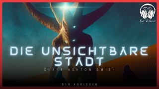 Die unsichtbare Stadt Clark Ashton Smith  Komplettes Science Fiction Hörbuch [upl. by Shyamal]