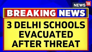 Delhi News  3 Delhi Schools Evacuated After Getting Bomb Threat Search On  Delhi Schools  News18 [upl. by Htinek]