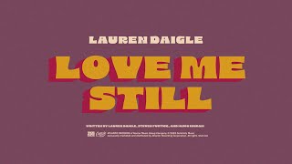 Lauren Daigle  Love Me Still Official Lyric Video [upl. by Thorrlow614]